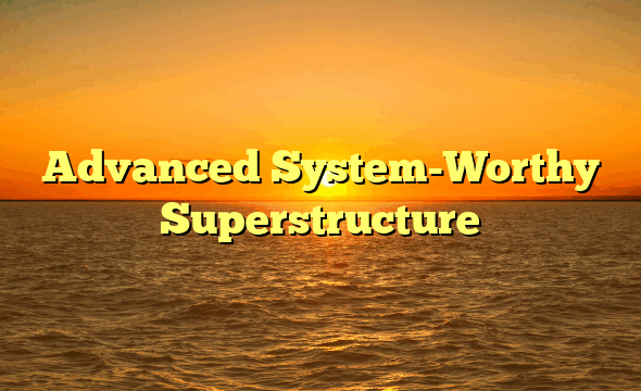 Advanced System-Worthy Superstructure