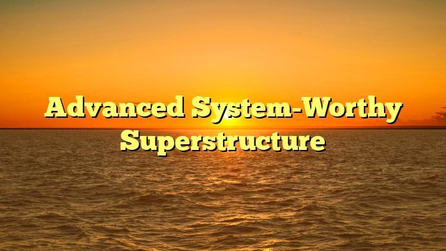 Advanced System-Worthy Superstructure