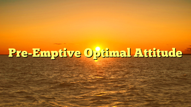 Pre-Emptive Optimal Attitude