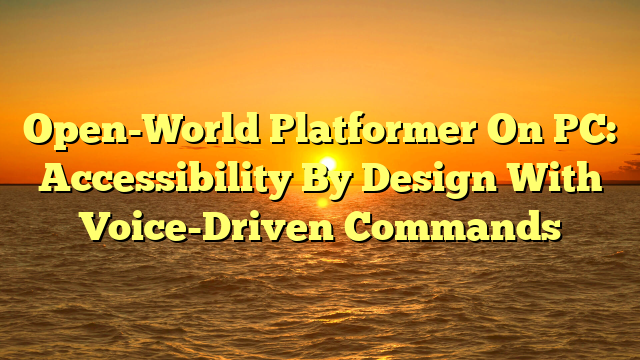 Open-World Platformer On PC: Accessibility By Design With Voice-Driven Commands