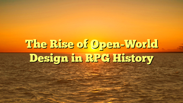 The Rise of Open-World Design in RPG History