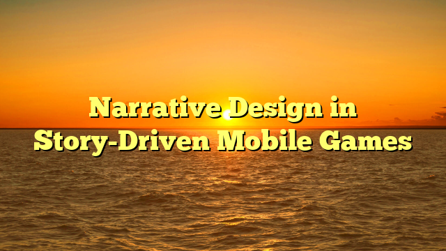 Narrative Design in Story-Driven Mobile Games