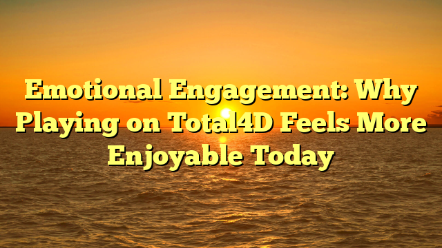 Emotional Engagement: Why Playing on Total4D Feels More Enjoyable Today