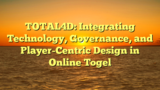 TOTAL4D: Integrating Technology, Governance, and Player-Centric Design in Online Togel