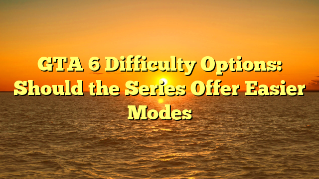 GTA 6 Difficulty Options: Should the Series Offer Easier Modes