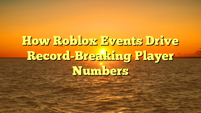 How Roblox Events Drive Record-Breaking Player Numbers